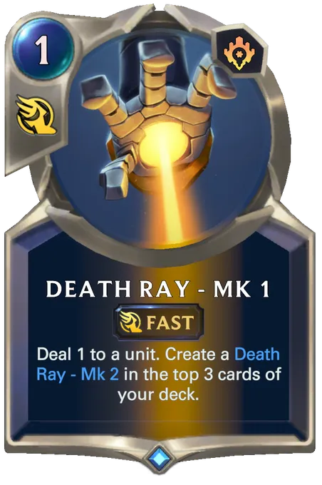 Death Ray - Mk 1. Deal 1 to a unit. Create a Death Ray - Mk 2 in the top 3 cards of your deck.