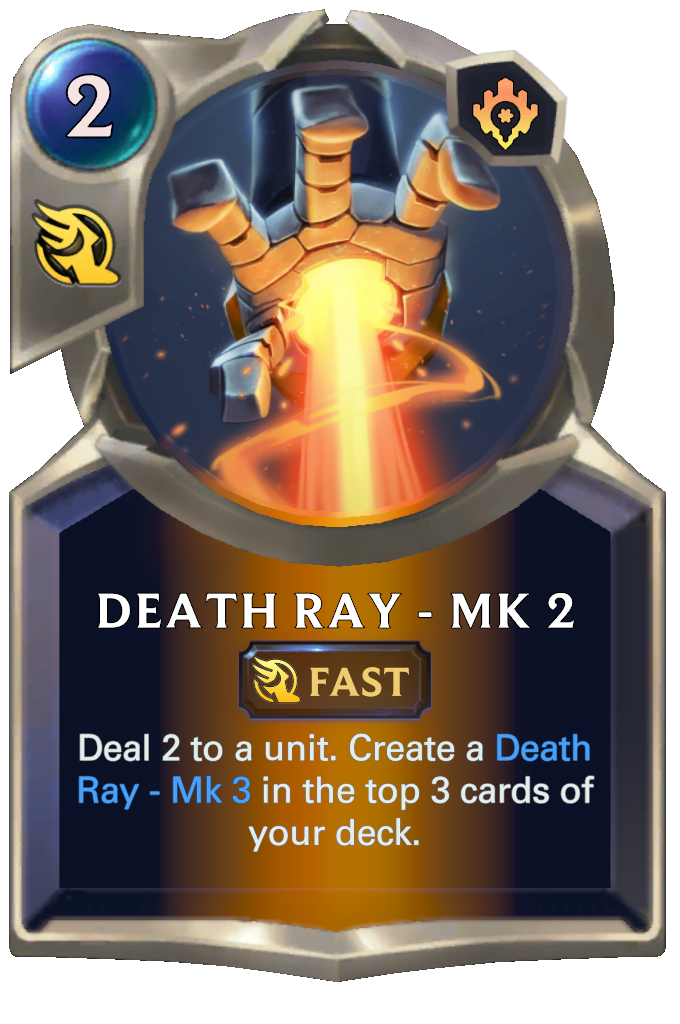 Death Ray - Mk 2. Deal 2 to a unit. Create a Death Ray - Mk 3 in the top 3 cards of your deck.