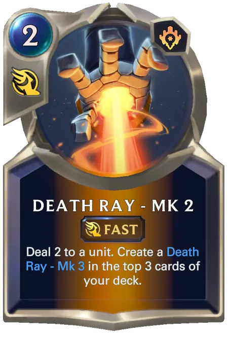 Death Ray - Mk 2. Deal 2 to a unit. Create a Death Ray - Mk 3 in the top 3 cards of your deck.