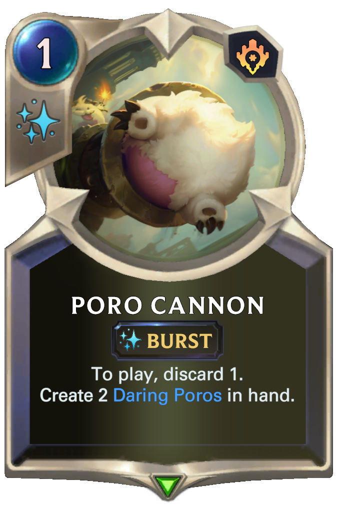 Poro Cannon. To play, discard 1. Create 2 Daring Poros in hand.