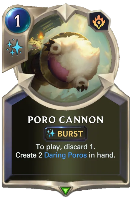 Poro Cannon. To play, discard 1. Create 2 Daring Poros in hand.