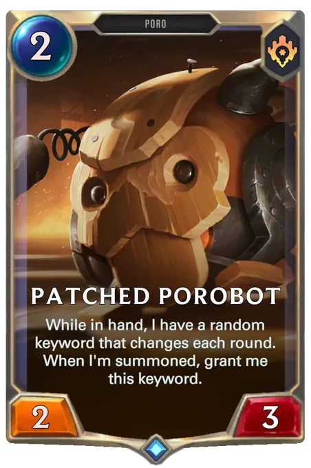 Patched Porobot. While in hand, I have a random keyword that changes each round. When I'm summoned, grant me this keyword.