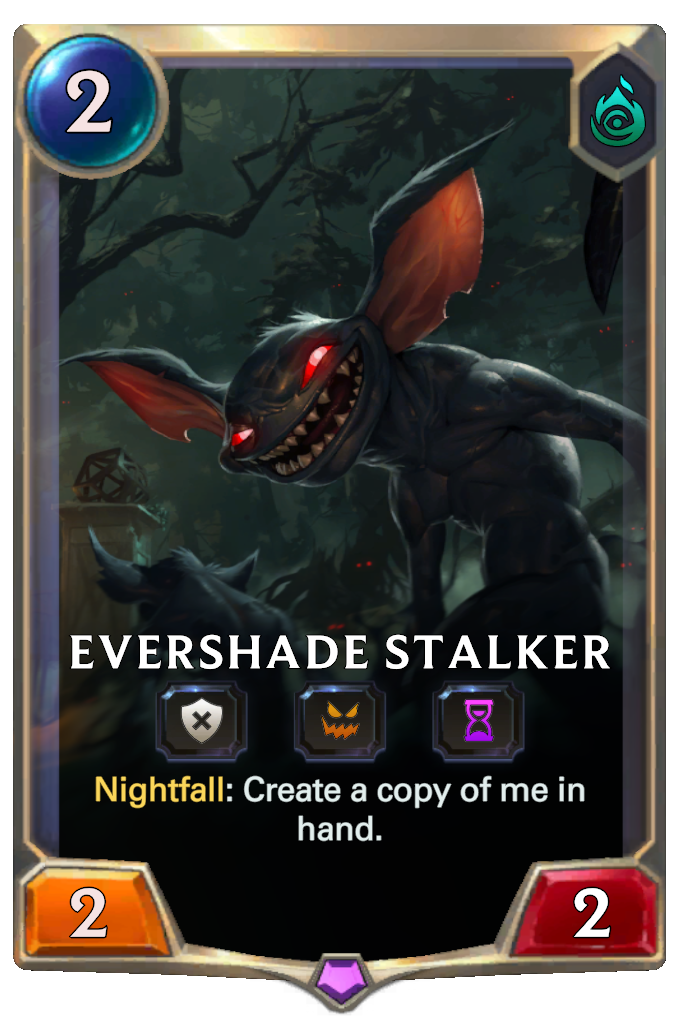 Evershade Stalker. Nightfall: Create a copy of me in hand.