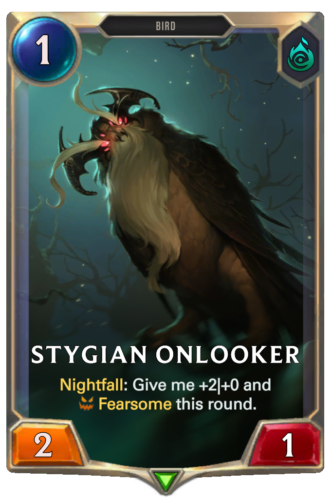 Stygian Onlooker. Nightfall: Give me +2|+0 and Fearsome this round.