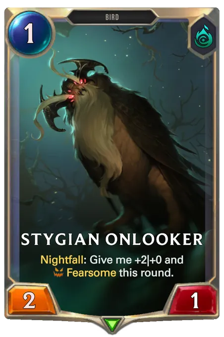 Stygian Onlooker. Nightfall: Give me +2|+0 and Fearsome this round.