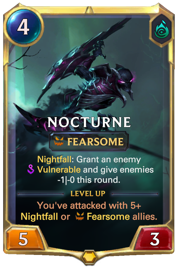 Nocturne. Nightfall: Grant an enemy Vulnerable and give enemies -1|-0 this round. Level up: You've attacked with 5+ Nightfall or Fearsome allies.