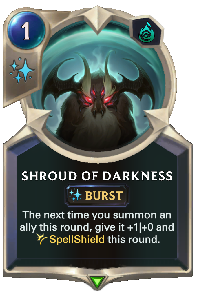 Shroud of Darkness. The next time you summon an ally this round, give it +1|+0 and SpellShield this round.