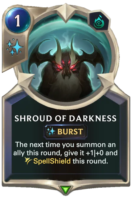 Shroud of Darkness. The next time you summon an ally this round, give it +1|+0 and SpellShield this round.