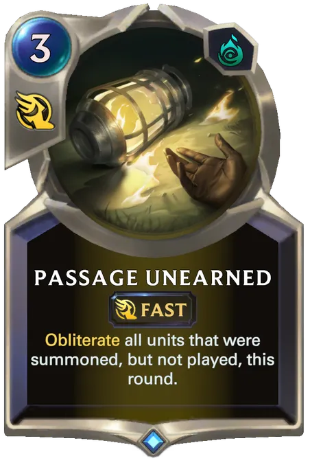 Passage Unearned. Obliterate all units that were summoned, but not played, this round.