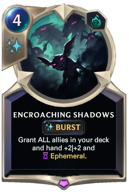 Encroaching Shadows. Grant ALL allies in your deck and hand +2|+2 and Ephemeral.