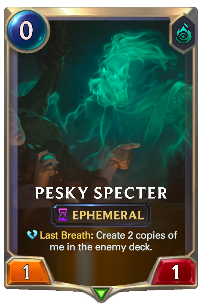 Pesky Specter. Last Breath: Create 2 copies of me in the enemy deck.