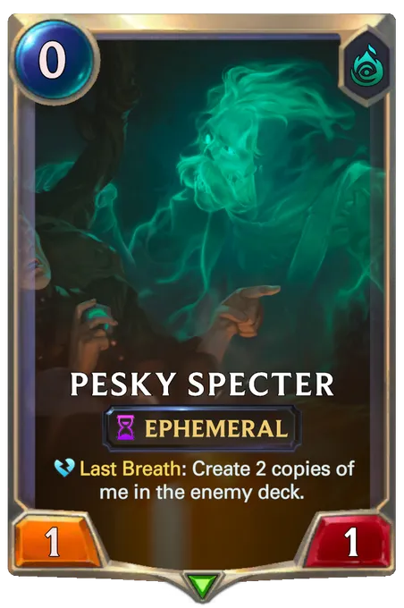 Pesky Specter. Last Breath: Create 2 copies of me in the enemy deck.
