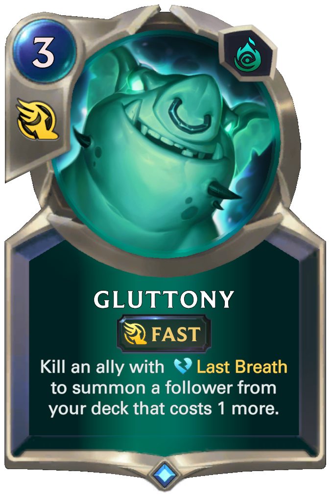 Gluttony. Kill an ally with Last Breath to summon a follower from your deck that costs 1 more.