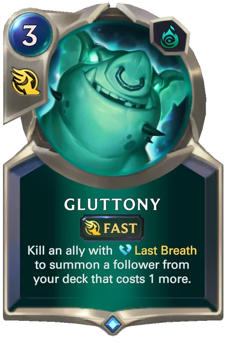 Gluttony. Kill an ally with Last Breath to summon a follower from your deck that costs 1 more.