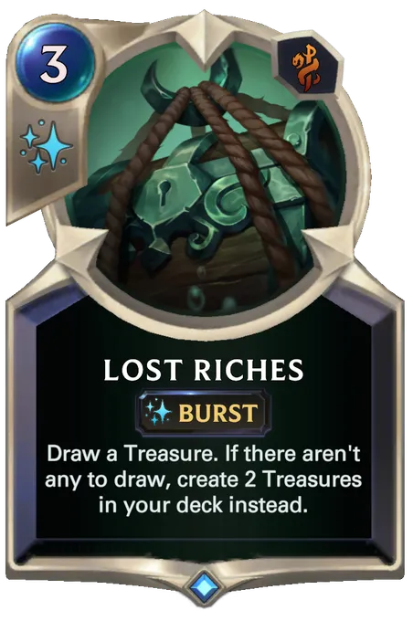 Lost Riches. Draw a Treasure. If there aren't any to draw, create 2 Treasures in your deck instead.