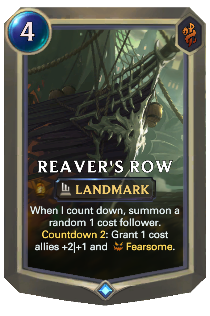 Reaver's Row. When I count down, summon a random 1 cost follower. Countdown 2: Grant 1 cost allies +2|+1 and Fearsome.