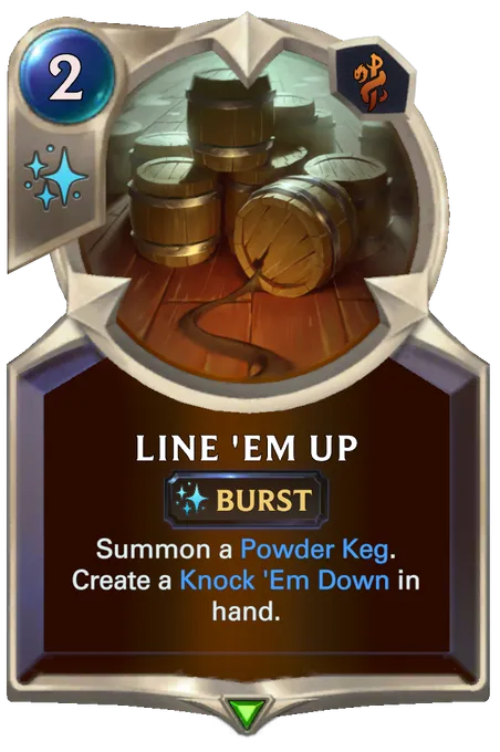 Line 'Em Up. Summon a Powder Keg. Create a Knock 'Em Down in hand.
