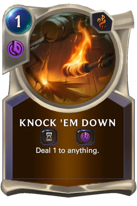 Knock 'Em Down. Deal 1 to anything.