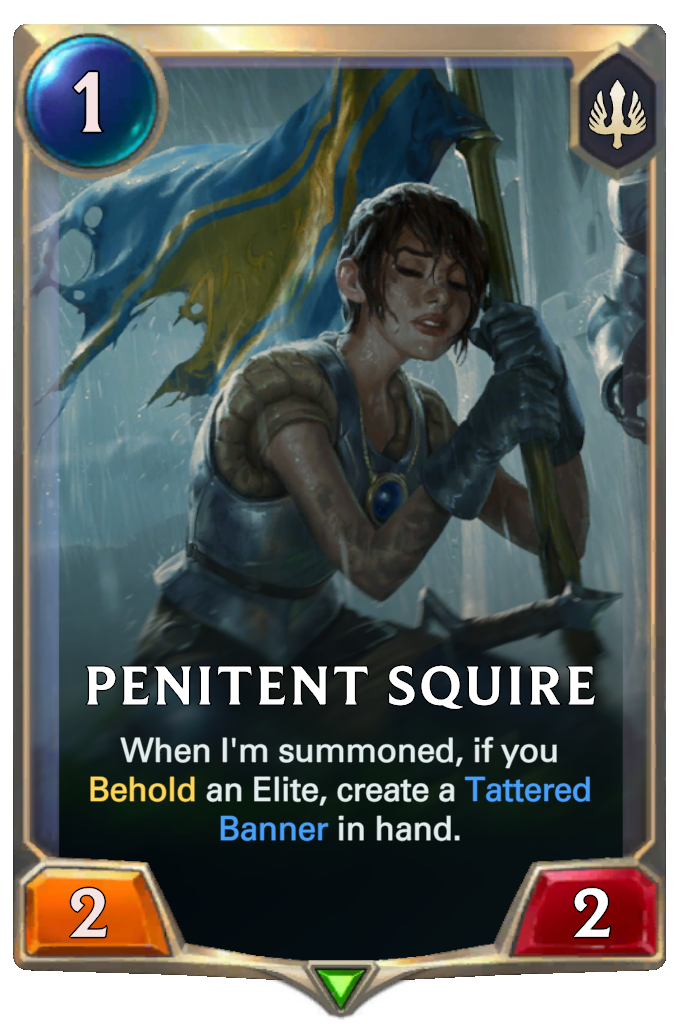 Penitent Squire. When I'm summoned, if you Behold an Elite, create a Tattered Banner in hand.