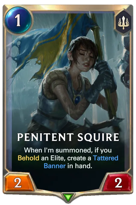 Penitent Squire. When I'm summoned, if you Behold an Elite, create a Tattered Banner in hand.