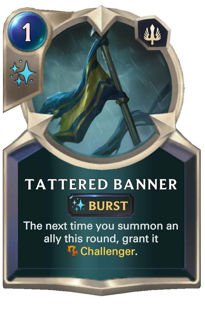 Tattered Banner. The next time you summon an ally this round, grant it Challenger.