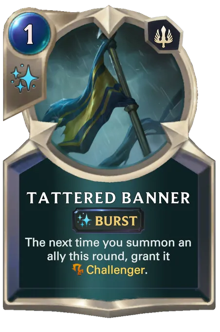 Tattered Banner. The next time you summon an ally this round, grant it Challenger.