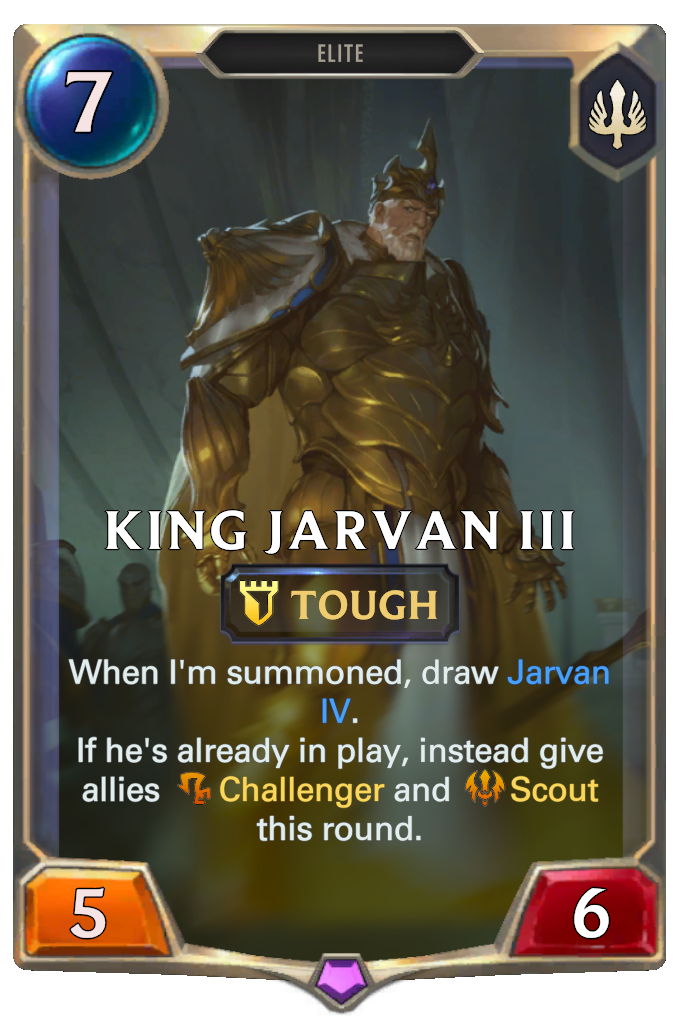 King Jarvan III. When I'm summoned, draw Jarvan IV. If he's already in play, instead give allies Challenger and Scout this round.