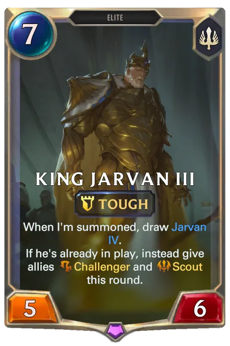 King Jarvan III. When I'm summoned, draw Jarvan IV. If he's already in play, instead give allies Challenger and Scout this round.