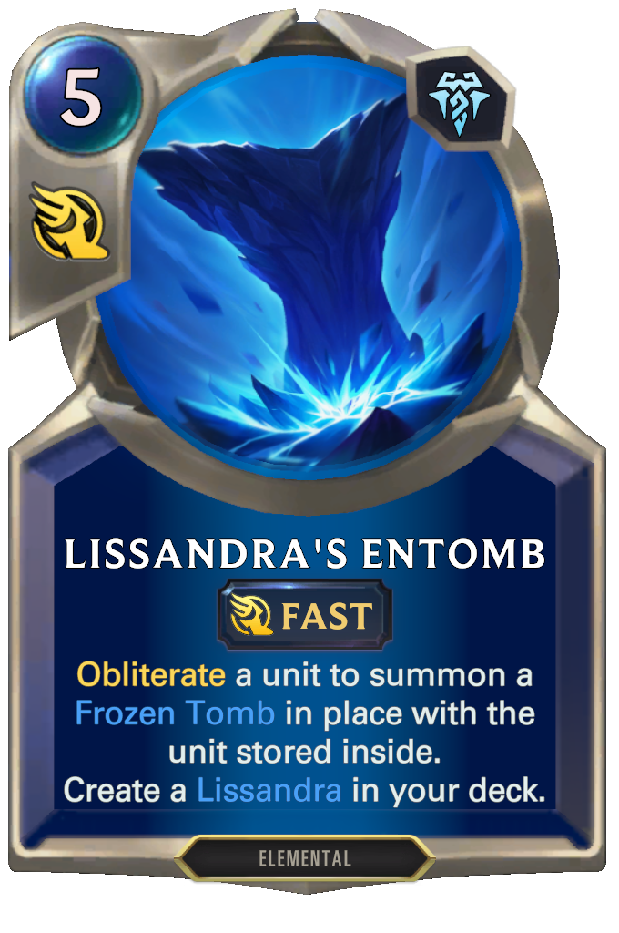 Lissandra's Entomb. Obliterate a unit to summon a Frozen Tomb in place with the unit stored inside. Create a Lissandra in your deck.