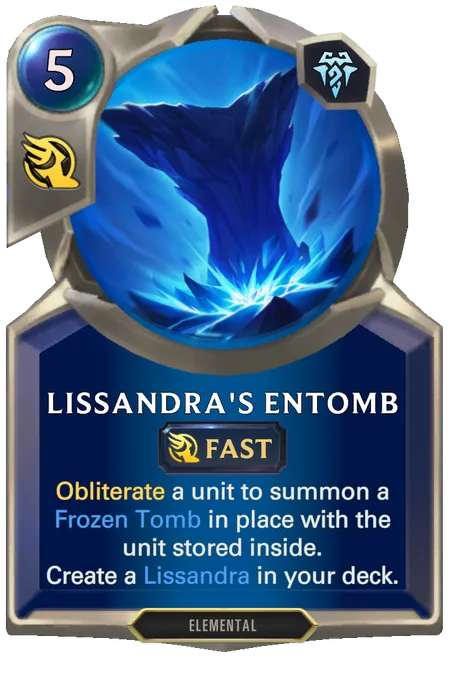 Lissandra's Entomb. Obliterate a unit to summon a Frozen Tomb in place with the unit stored inside. Create a Lissandra in your deck.