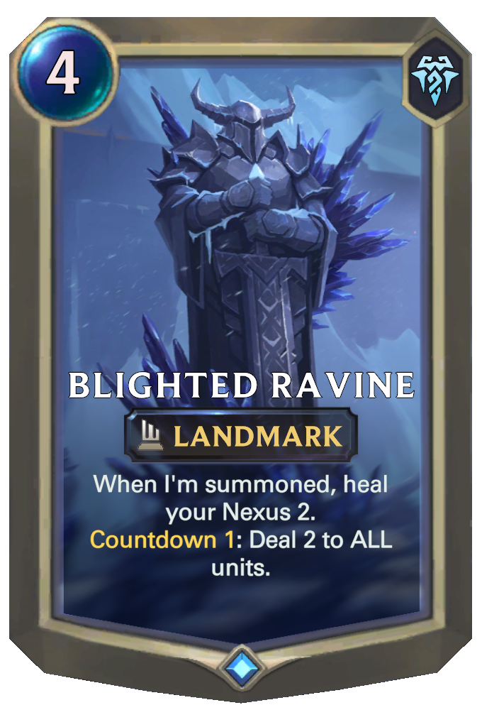 Blighted Ravine. When I'm summoned, heal your Nexus 2. Countdown 1: Deal 2 to ALL units.