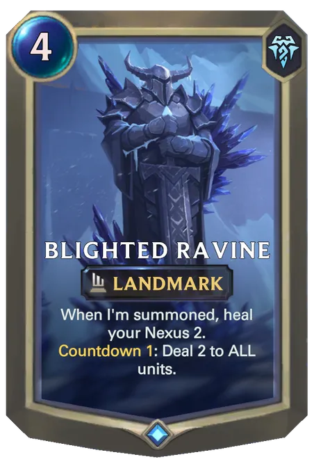 Blighted Ravine. When I'm summoned, heal your Nexus 2. Countdown 1: Deal 2 to ALL units.