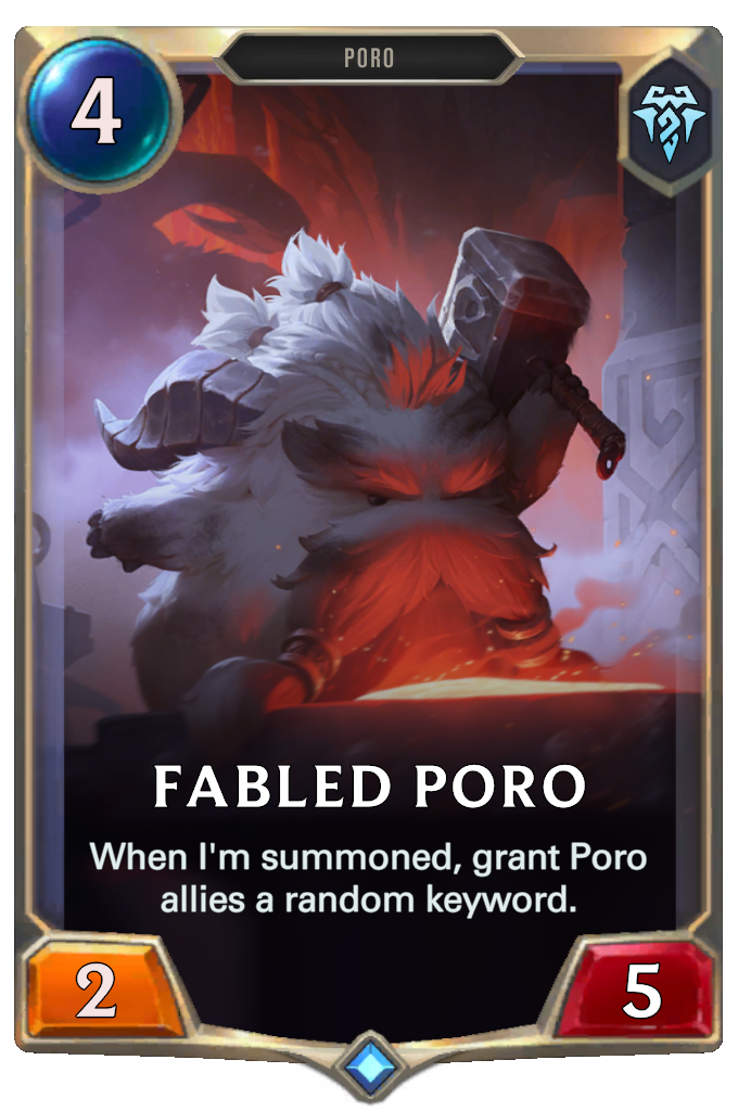Fabled Poro. When I'm summoned, grant Poro allies a random keyword.