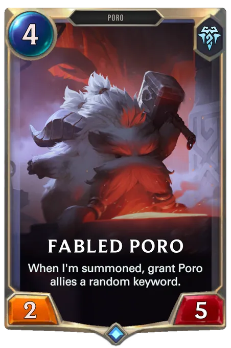 Fabled Poro. When I'm summoned, grant Poro allies a random keyword.