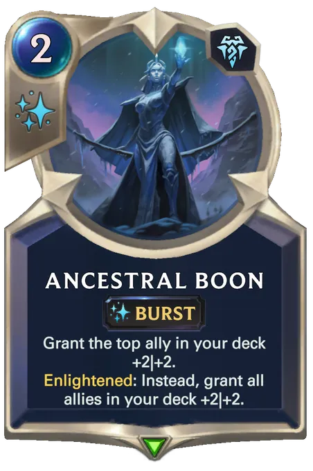 Ancestral Boon. Grant the top ally in your deck +2|+2. Enlightened: Instead, grant all allies in your deck +2|+2.