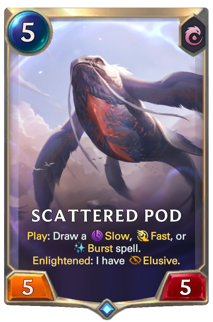Scattered Pod. Play: Draw a Slow, Fast, or Burst spell. Enlightened: I have Elusive.