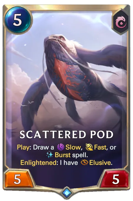 Scattered Pod. Play: Draw a Slow, Fast, or Burst spell. Enlightened: I have Elusive.