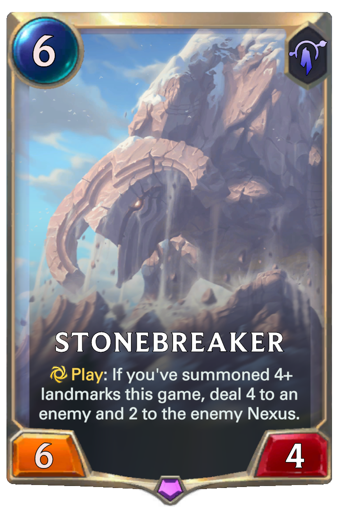Stonebreaker. Play: If you've summoned 4+ landmarks this game, deal 4 to an enemy and 2 to the enemy Nexus.
