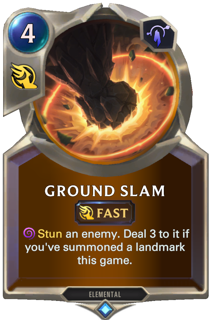 Ground Slam . Stun an enemy. Deal 3 to it if you've summoned a landmark this game.