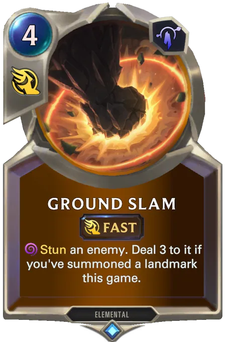 Ground Slam . Stun an enemy. Deal 3 to it if you've summoned a landmark this game.