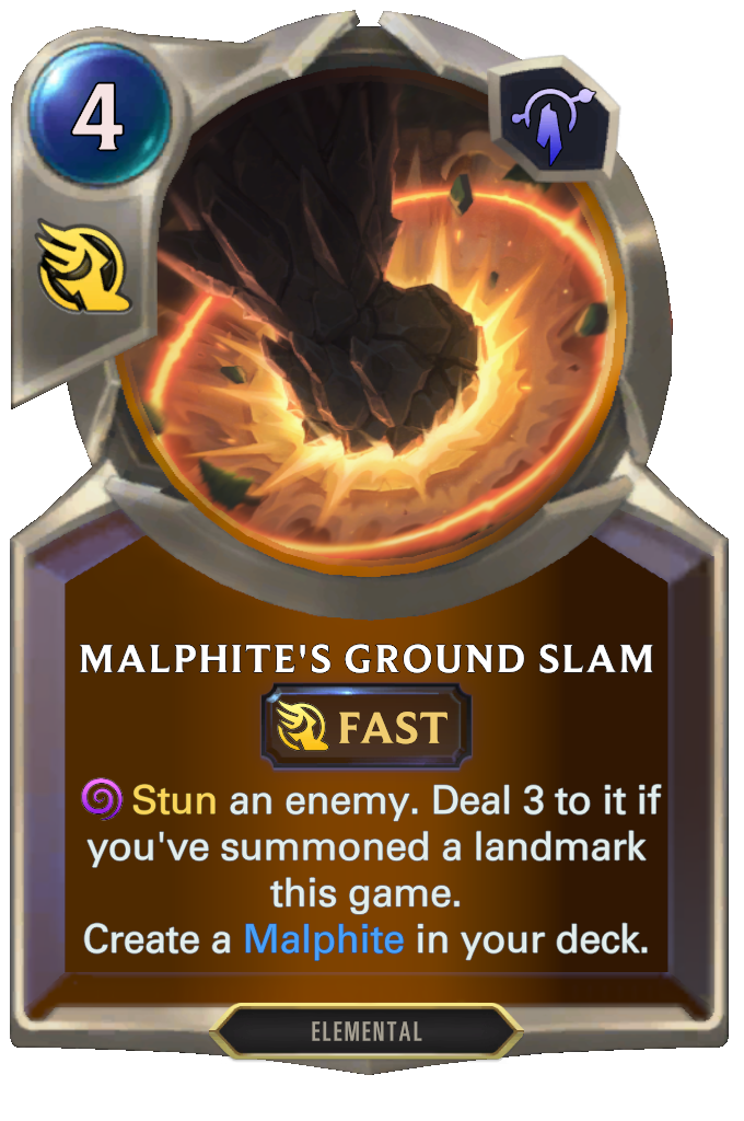 Malphite's Ground Slam. Stun an enemy. Deal 3 to it if you've summoned a landmark this game. Create a Malphite in your deck.