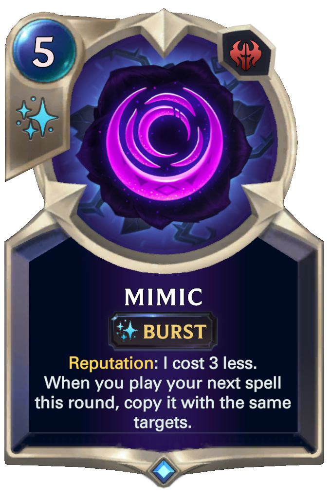 Mimic. Reputation: I cost 3 less. When you play your next spell this round, copy it with the same targets.