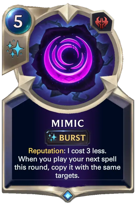 Mimic. Reputation: I cost 3 less. When you play your next spell this round, copy it with the same targets.