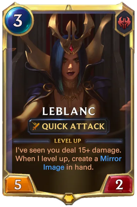 LeBlanc. Level up: I've seen you deal 15+ damage. When I level up, create a Mirror Image in hand.