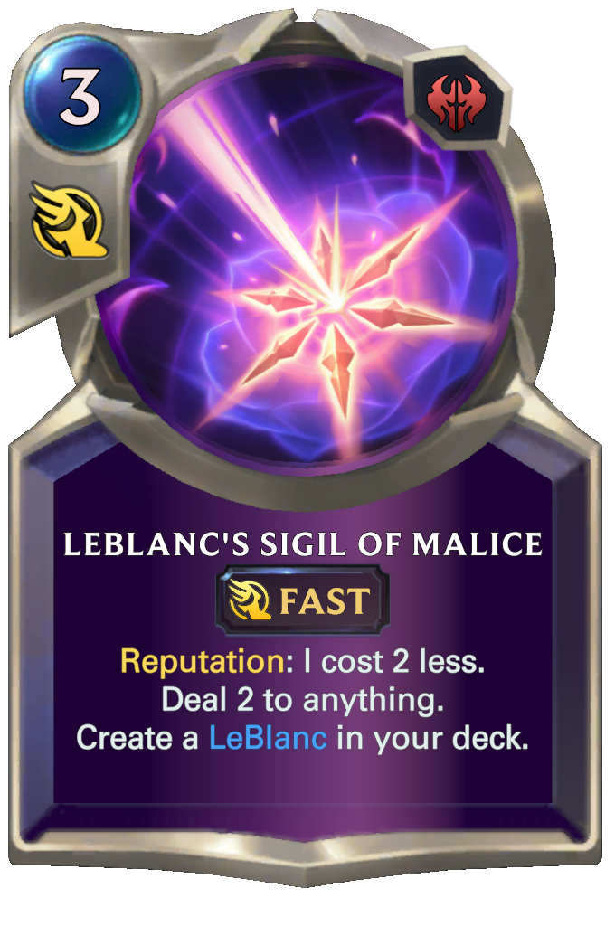 LeBlanc's Sigil of Malice. Reputation: I cost 2 less. Deal 2 to anything. Create a LeBlanc in your deck.