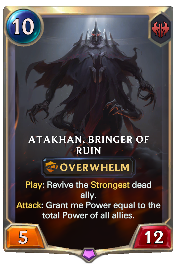 Atakhan, Bringer of Ruin. Play: Revive the Strongest dead ally. Attack: Grant me Power equal to the total Power of all allies.