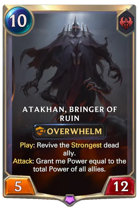 Atakhan, Bringer of Ruin. Play: Revive the Strongest dead ally. Attack: Grant me Power equal to the total Power of all allies.