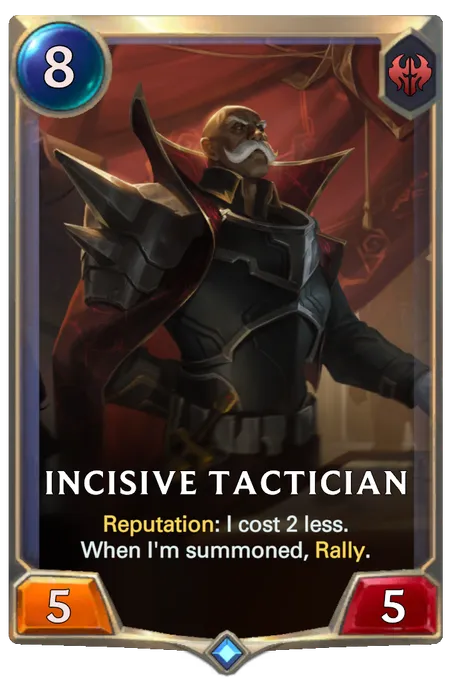 Incisive Tactician. Reputation: I cost 2 less. When I'm summoned, Rally.