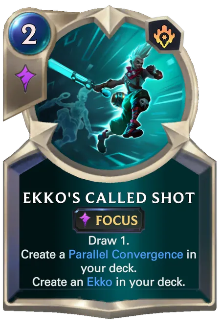 Ekko's Called Shot. Draw 1. Create a Parallel Convergence in your deck. Create an Ekko in your deck.