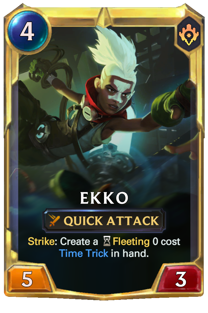 Ekko. Strike: Create a Fleeting 0 cost Time Trick in hand.